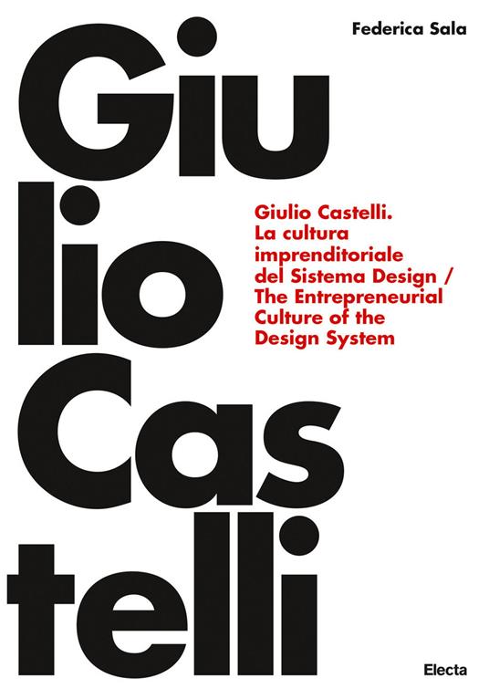 Giulio Castelli. La cultura imprenditoriale del sistema design-The entrepreneurial culture of the design system. Ediz. bilingue - Federica Sala - copertina