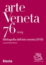 Arte veneta. Rivista di storia dell'arte (2019). Vol. 76: Arte veneta. Rivista di storia dell'arte (2019)