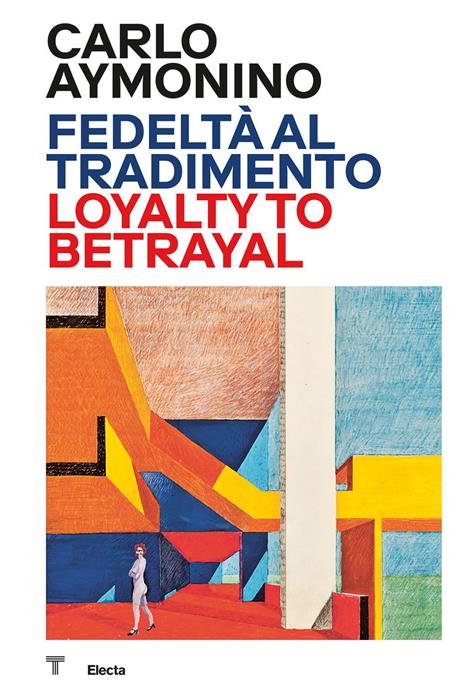 Carlo Aymonino. Fedeltà al tradimento-Loyalty to betrayal. Ediz. a colori - copertina