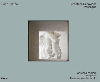 Carlo Scarpa. Gipsoteca Canoviana Possagno. Ediz. a colori - Gianluca Frediani - copertina