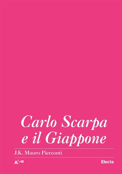 Carlo Scarpa e il Giappone - Mauro J. K. Pierconti - copertina