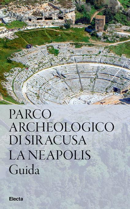 Parco Archeologico di Siracusa. La Neapolis - copertina