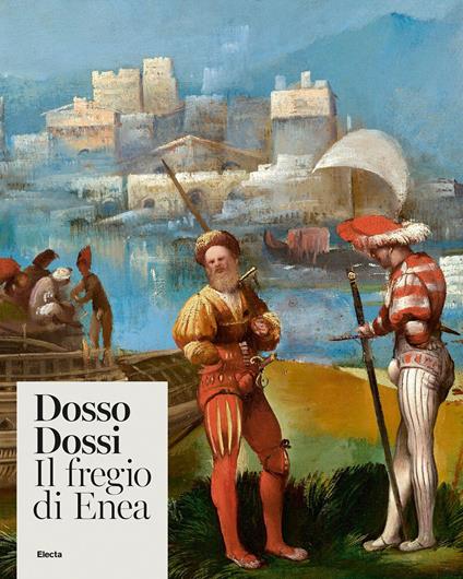 Dosso Dossi. Il fregio di Enea. Ediz. illustrata - copertina