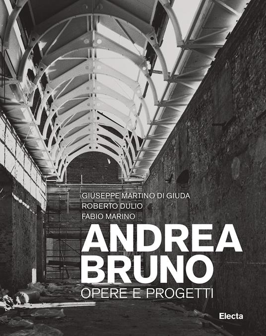 Andrea Bruno. Opere e progetti. Ediz. illustrata - Roberto Dulio,Giuseppe Martino Di Giuda,Fabio Marino - copertina
