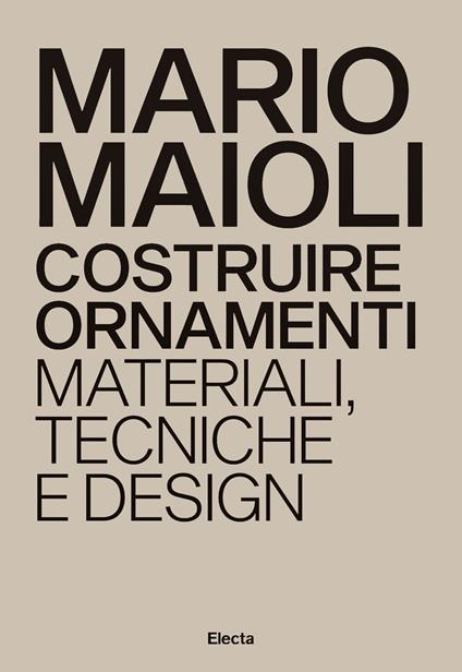 Costruire ornamenti. Materiali, tecniche e design. Ediz. italiana e inglese - Mario Maioli - copertina