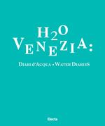H2O Venezia: Diari d'acqua-Water diaries. Ediz. bilingue