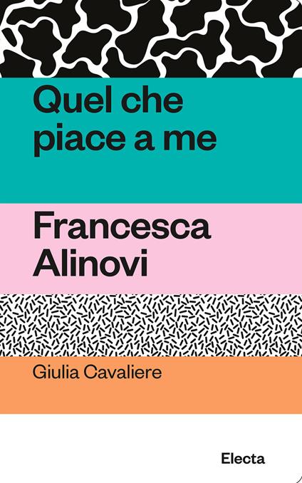 Quel che piace a me. Francesca Alinovi - Giulia Cavaliere - copertina