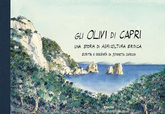 Gli olivi di Capri, una storia di agricoltura eroica. Ediz. illustrata - Simonetta Capecchi - copertina