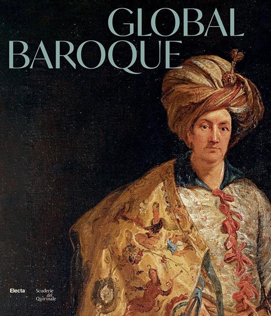 Global Baroque. The World in Rome in the Age of Bernini. Ediz. illustrata - copertina