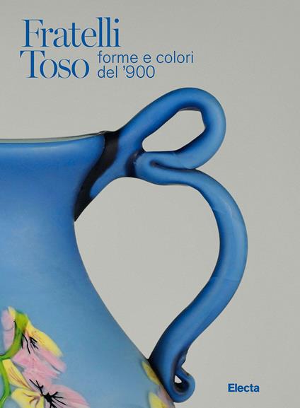 Fratelli Toso. Forme e colori del '900. Ediz. italiana e inglese - copertina
