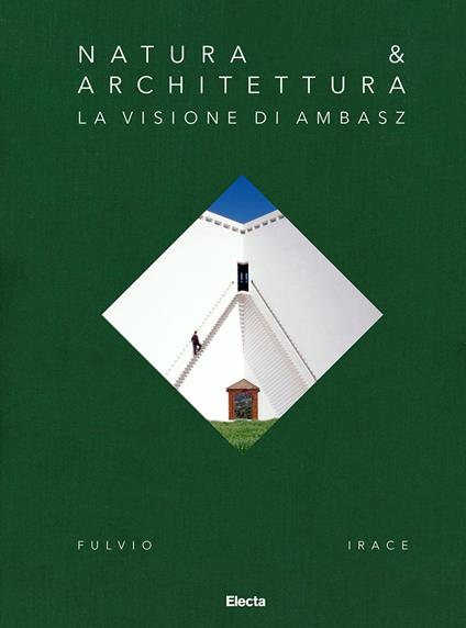 Natura & Architettura. La visione di Ambasz - Fulvio Irace - copertina