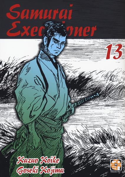 Samurai executioner. Vol. 13 - Kazuo Koike,Goseki Kojima - copertina