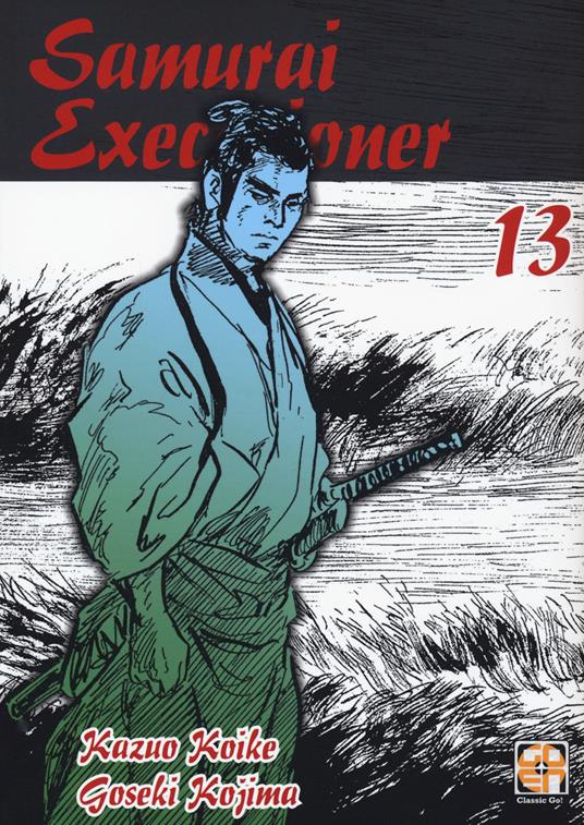 Samurai executioner. Vol. 13 - Kazuo Koike,Goseki Kojima - copertina