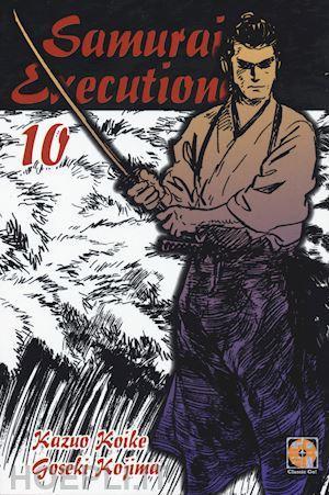 Samurai executioner. Vol. 10 - Kazuo Koike,Goseki Kojima - copertina