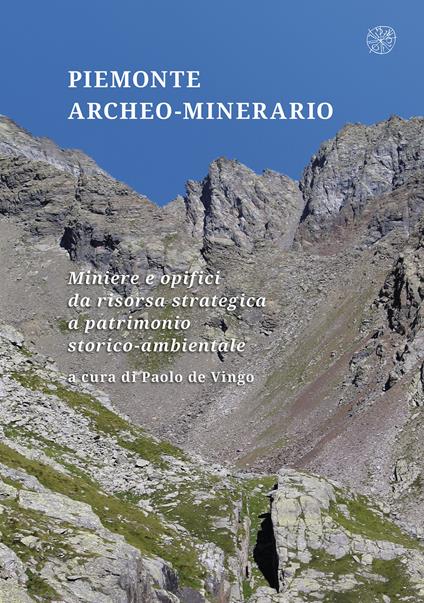 Piemonte archeo-minerario. Miniere e opifici da risorsa strategica a patrimonio storico-ambientale - copertina