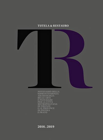 Tutela & Restauro 2016-2019. Notiziario della Soprintendenza archeologia belle arti e paesaggio per la città metropolitana di Firenze e le province di Pistoia e Prato - copertina