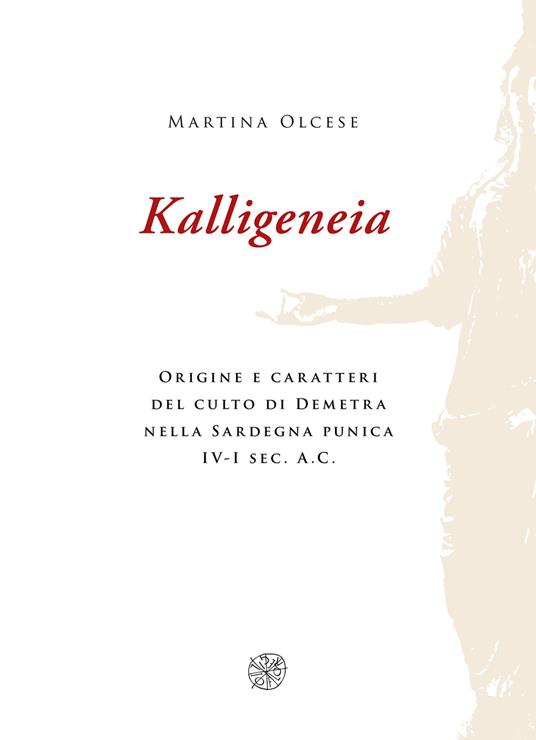 Kalligeneia. Origine e caratteri del culto di Demetra nella Sardegna punica IV-I sec. a.C. - Martina Olcese - copertina