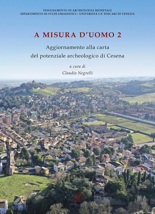 A misura d’uomo 2. Aggiornamenti alla carta del potenziale archeologico di Cesena. Nuova ediz. - copertina