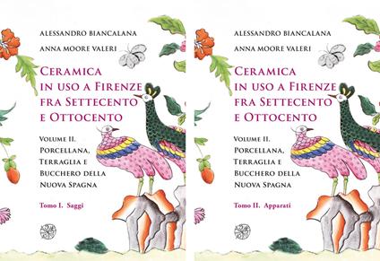 Ceramica in uso a Firenze fra Settecento e Ottocento. Vol. 2: Porcellana, Terraglia e Bucchero della Nuova Spagna - Alessandro Biancalana,Anna Moore Valeri - copertina