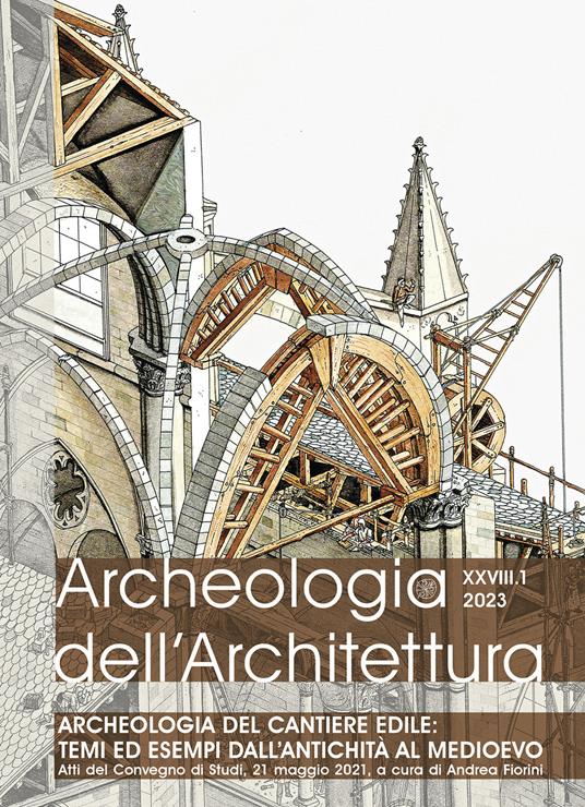 Archeologia dell’architettura (2023). Vol. 1: Archeologia del cantiere edile: temi ed esempi dall’Antichità al Medioevo (Atti del Convegno) - copertina