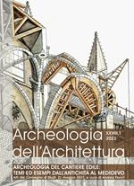 Archeologia dell’architettura (2023). Vol. 1: Archeologia del cantiere edile: temi ed esempi dall’Antichità al Medioevo (Atti del Convegno)