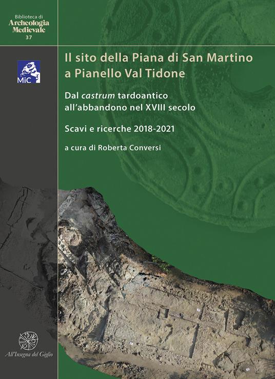Il sito della Piana di San Martino a Pianello Val Tidone. Dal castrum tardoantico all'abbandono nel XVIII secolo. Scavi e ricerche 2018-2021. Ediz. italiana e inglese - copertina