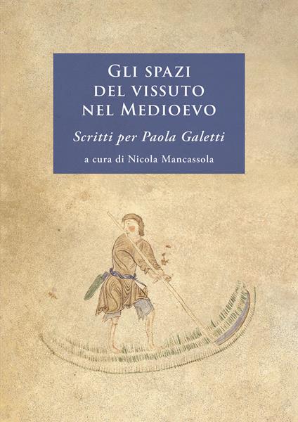 Gli spazi del vissuto nel Medioevo. Scritti per Paola Galetti. Nuova ediz. - copertina