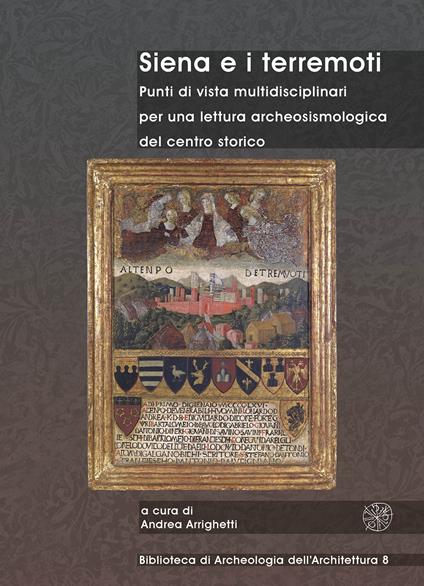 Siena e i terremoti. Punti di vista multidisciplinari per una lettura archeosismologica del centro storico. Ediz. bilingue - copertina