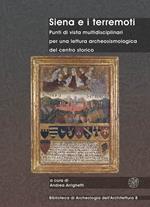 Siena e i terremoti. Punti di vista multidisciplinari per una lettura archeosismologica del centro storico. Ediz. bilingue