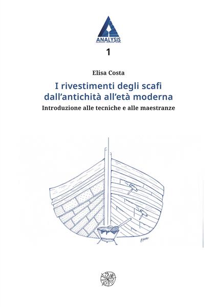 I rivestimenti degli scafi dall’antichità all’età moderna. Introduzione alle tecniche e alle maestranze - Elisa Costa - copertina