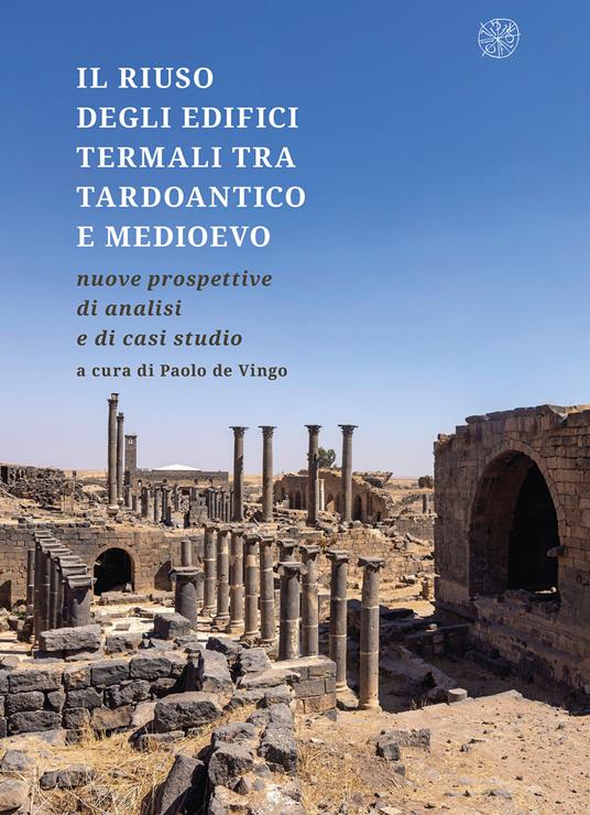Il riuso degli edifici termali tra tardoantico e medioevo. Nuove prospettive di analisi e di casi studio - copertina