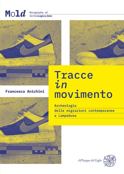 Tracce in movimento. Archeologia delle migrazioni contemporanee a Lampedusa. Nuova ediz. - Francesca Anichini - copertina
