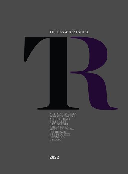 Tutela & Restauro 2022. Notiziario della Soprintendenza archeologia belle arti e paesaggio per la città metropolitana di Firenze e le province di Pistoia e Prato. Nuova ediz. - copertina
