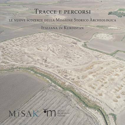 Tracce e percorsi. Le nuove scoperte della Missione Storico Archeologica Italiana in Kurdistan. Ediz. illustrata - copertina