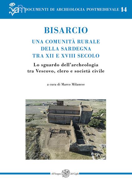 Bisarcio. Una comunità rurale della Sardegna tra XII e XVIII secolo. Lo sguardo dell'archeologia tra Vescovo, clero e società civile - copertina