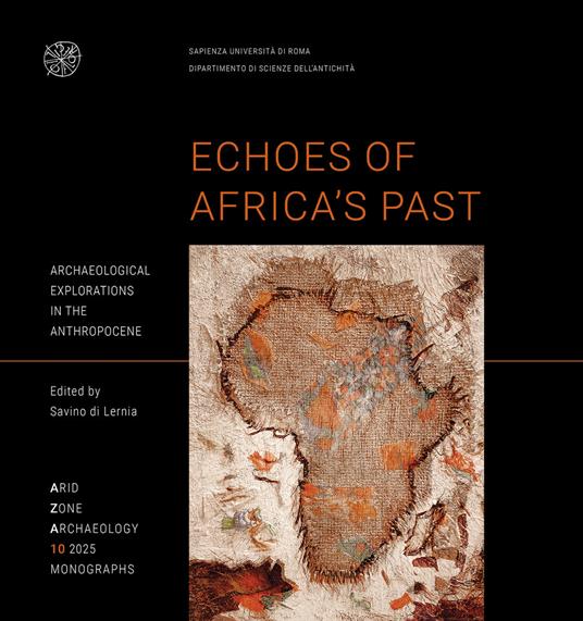 Echoes of Africa’s Past Archaeological explorations in the Anthropocene. An Anthology for 70 Years of the Libyan-Italian Mission in the Acacus and Messak (1955-2025) - copertina