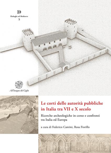 Le corti delle autorità pubbliche in Italia tra VII e X secolo. Ricerche archeologiche in corso e confronti tra Italia ed Europa. Ediz. multilingue - copertina
