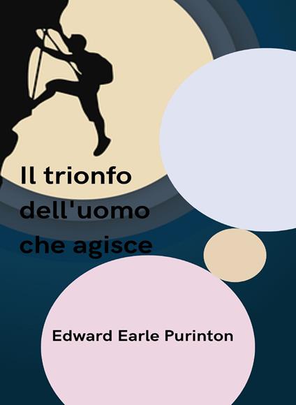 Il trionfo dell'uomo che agisce - Edward Earle Purinton,Ale. Mar. sas - ebook
