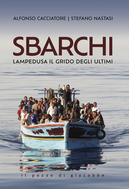 Sbarchi. Lampedusa il grido degli ultimi - Alfonso Cacciatore,Stefano Nastasi - copertina