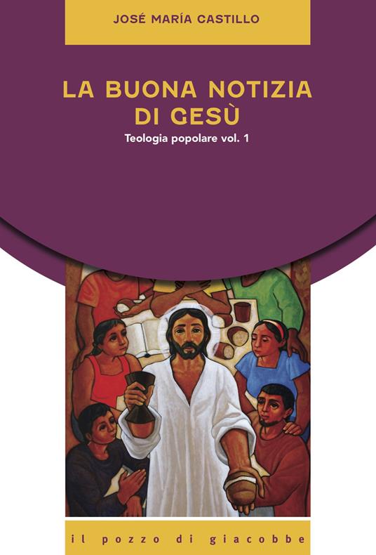 La buona notizia di Gesù. Teologia popolare. Vol. 1 - José Maria Castillo - copertina