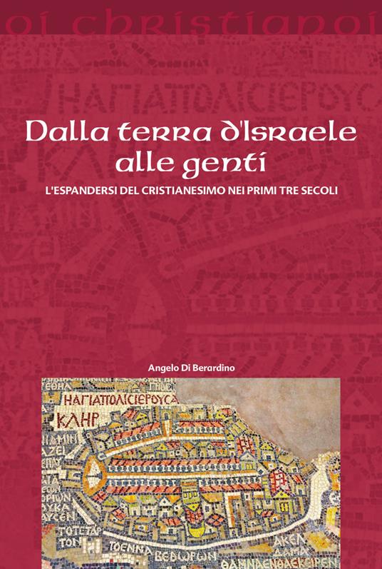 Dalla terra d'Israele alle genti. L'espandersi del cristianesimo nei primi tre secoli - Angelo Di Berardino - copertina