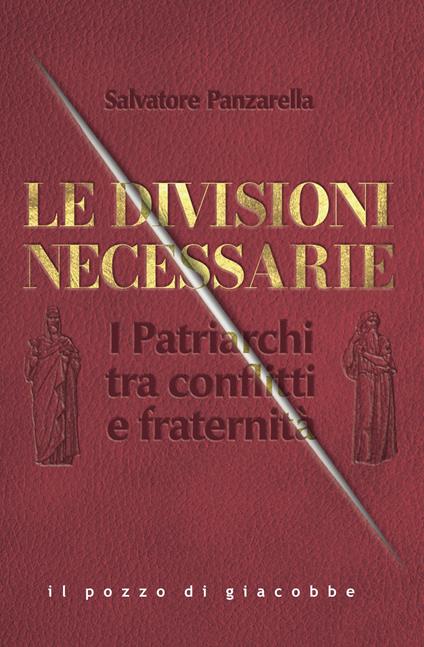 Le divisioni necessarie. I Patriarchi tra conflitti e fraternità - Salvatore Panzarella - copertina