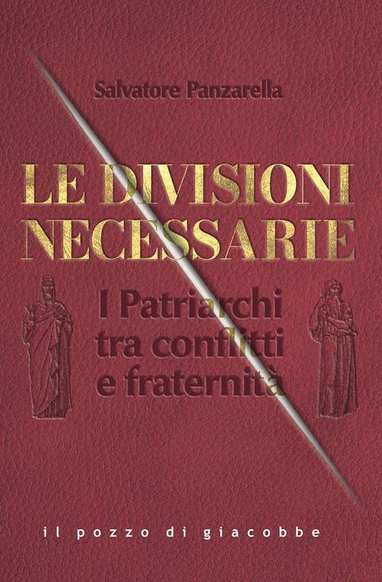 Le divisioni necessarie. I Patriarchi tra conflitti e fraternità - Salvatore Panzarella - copertina