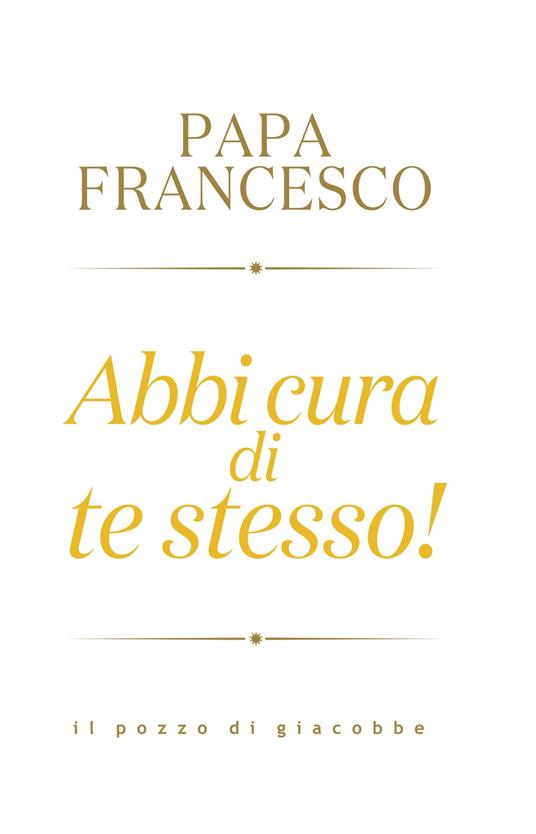 Abbi cura di te stesso! - Francesco (Jorge Mario Bergoglio) - copertina