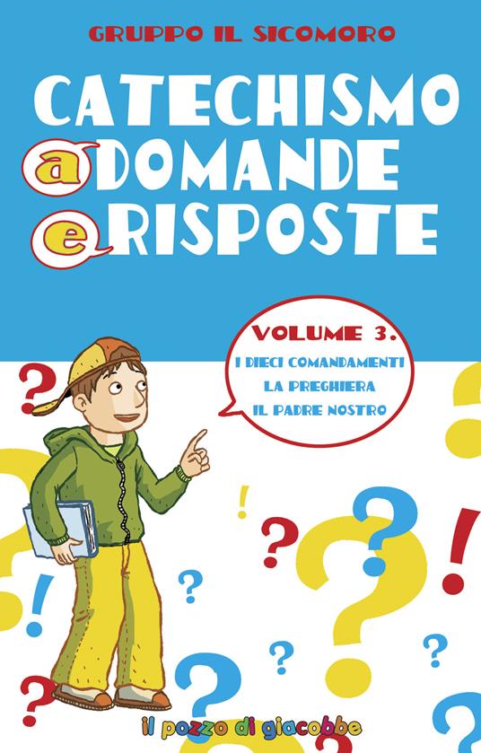 Catechismo a domande e risposte. Vol. 3: I dieci Comandamenti, la preghiera, il Padre Nostro - Silvia Vecchini,Antonio Vincenti - copertina