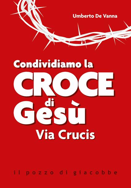 Condividiamo la croce di Gesù. Via Crucis. Nuova ediz. - Umberto De Vanna - copertina