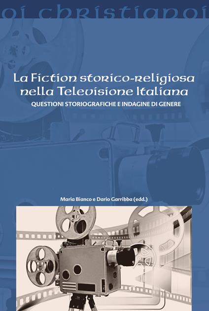 La fiction storico-religiosa nella televisione italiana. Questioni storiografiche e indagine di genere - copertina