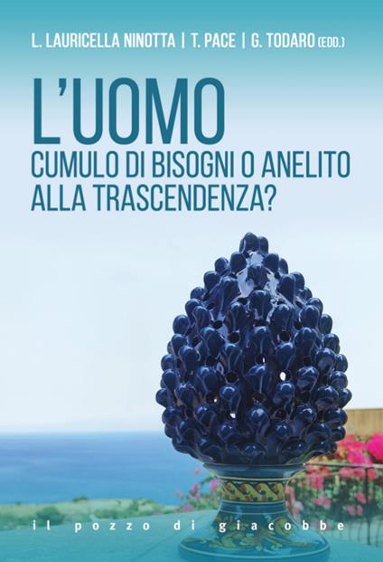L'uomo. Cumulo di bisogni o anelito alla trascendenza? - L. Lauricella Ninotta,Tommaso Pace,Giovanni Todaro - copertina