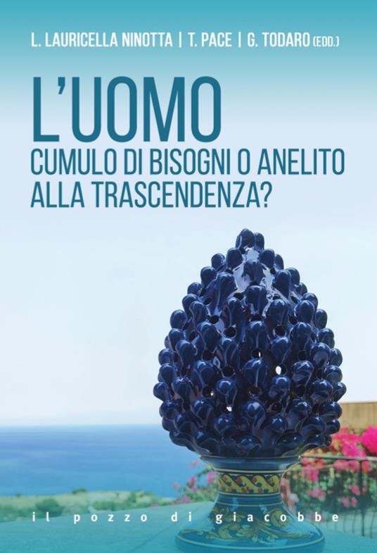 L'uomo. Cumulo di bisogni o anelito alla trascendenza? - L. Lauricella Ninotta,Tommaso Pace,Giovanni Todaro - copertina