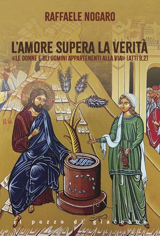 L'amore supera la verità. «Le donne e gli uomini appartenenti alla Via» (Atti 9,2) - Raffaele Nogaro - copertina
